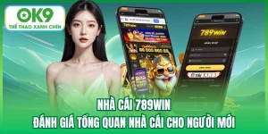 Nhà Cái 789win - Đánh Giá Tổng Quan Nhà Cái Cho Người Mới