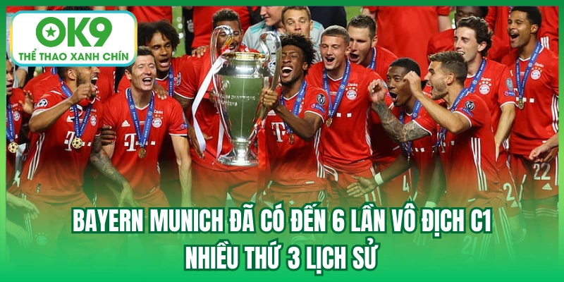 Bayern Munich đã có đến 6 lần vô địch C1 - nhiều thứ 3 lịch sử