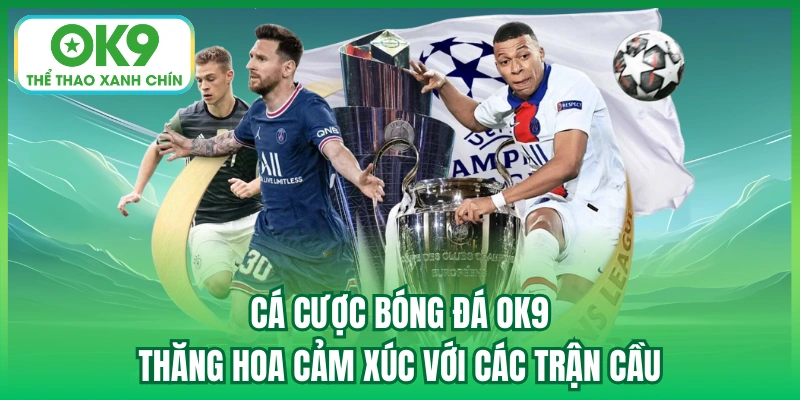 Cá cược bóng đá OK9 ngay hôm nay với hàng trăm kèo cược hấp dẫn, tỷ lệ thưởng cạnh tranh với vô vàn trận cầu đỉnh cao diễn ra mỗi ngày.