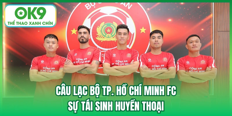 Câu Lạc Bộ TP. Hồ Chí Minh FC | Sự Tái Sinh Huyền Thoại