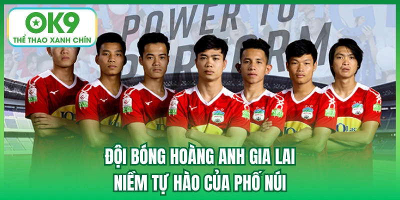 Đội Bóng Hoàng Anh Gia Lai | Niềm Tự Hào Của Phố Núi