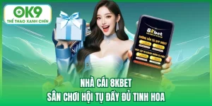 Nhà Cái 8KBET - Sân Chơi Hội Tụ Đầy Đủ Tinh Hoa